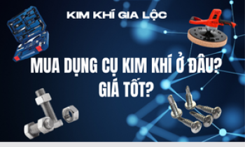 DỤNG CỤ KIM KHÍ LÀ GÌ? MUA Ở ĐÂU GIÁ TỐT NHẤT?