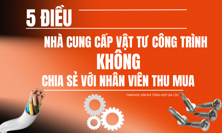 5 ĐIỀU KHÔNG PHẢI NHÀ CUNG CẤP VẬT TƯ CÔNG TRÌNH NÀO CŨNG CHIA SẺ VỚI NHÂN VIÊN THU MUA