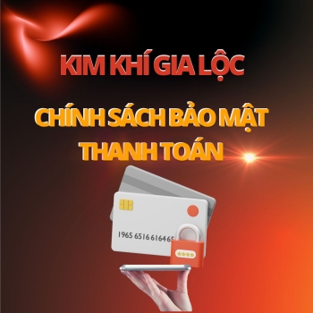 CHÍNH SÁCH BẢO MẬT THANH TOÁN KHI MUA SẮM TẠI KIM KHÍ GIA LỘC
