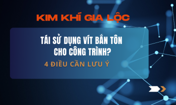 4 ĐIỀU QUAN TRỌNG CẦN PHẢI NẮM ĐƯỢC TRƯỚC KHI QUYẾT ĐỊNH TÁI SỬ DỤNG VÍT BẮN TÔN CHO CÔNG TRÌNH