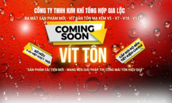 CÙNG GIA LỘC CHỜ ĐÓN SẢN PHẨM VÍT TÔN SẮP SỬA RA MẮT THỊ TRƯỜNG VỚI NHỮNG CẢI TIẾN VƯỢT TRỘI